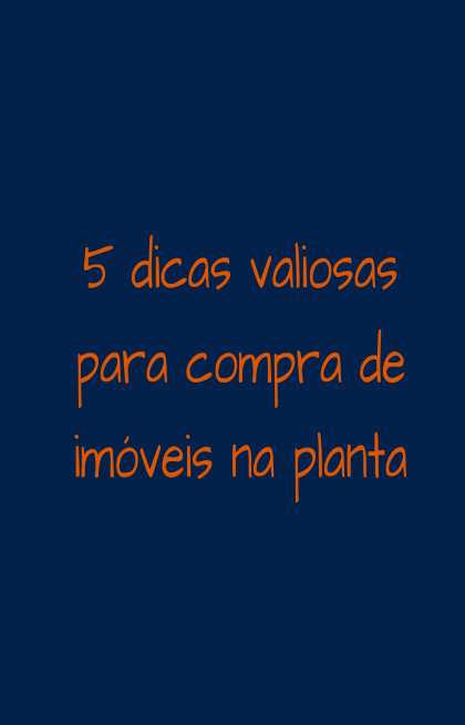 5 Dicas para Compra de Imóveis na Planta!