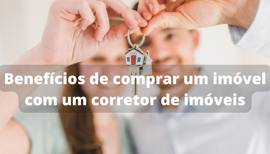 Benefícios de Comprar um Imóvel com um Corretor de Imóveis