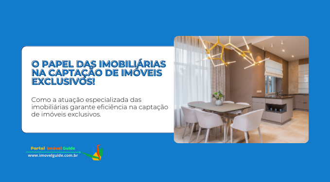 Capa do artigo 'O Papel Das Imobiliárias na Captação de Imóveis Exclusivos!' Capa do artigo 'O Papel Das Imobiliárias na Captação de Imóveis Exclusivos!' na categoria Captação